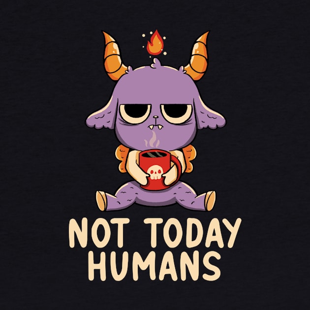 Not Today Humans by Tobe Fonseca by Tobe_Fonseca